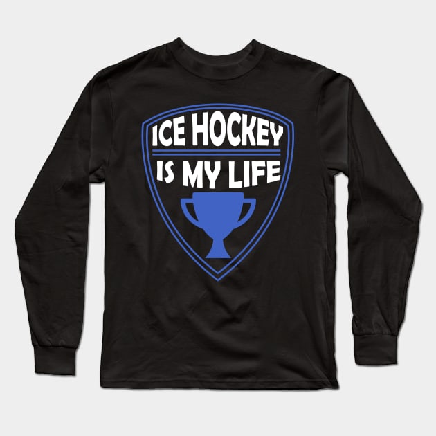 Ice Hockey is my Life Gift Long Sleeve T-Shirt by woormle